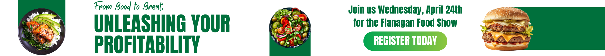 Register for the Flanagan Food Show today! click here.